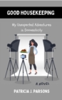 Good Housekeeping : My Unexpected Adventures in Domesticity - eBook