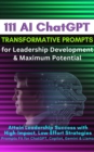 111 AI ChatGPT Transformative Prompts for Leadership Development & Maximum Potential : Attain Leadership Success with High-Impact, Low-Effort Strategies. Prompts Fit for ChatGPT, Copilot, Gemini & Lla - eBook