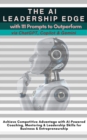 The AI Leadership Edge via ChatGPT, Copilot & Gemini with 111 Prompts to Outperform : Achieve Competitive Advantage with AI-Powered Coaching, Mentoring & Leadership Skills for Business & Entrepreneurs - eBook