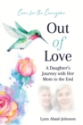 Out of Love : A Daughter's Journey With Her Mom To The End - Book