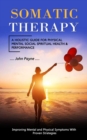 Somatic Therapy : A Holistic Guide for Physical Mental Social Spiritual Health & Performance (Improving Mental and Physical Symptoms With Proven Strategies) - Book