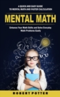 Mental Math : A Quick and Easy Guide to Mental Math and Faster Calculation (Enhance Your Math Skills and Solve Everyday Math Problems Easily) - Book
