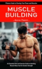 Muscle Building : Fitness Guide to Develop Your Power and Muscles (An Essential Diet and Exercise Guide to Building Muscle Mass Fast for Greater Strength) - Book