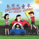 Childhood Is a Great Journey &#32654;&#22909;&#30340;&#31461;&#24180; : Bilingual Picture Book in English, Simplified Chinese and Pinyin - Book