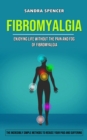 Fibromyalgia : Enjoying Life Without the Pain and Fog of Fibromyalgia (The Incredibly Simple Methods to Reduce Your Paid and Suffering) - Book