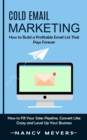 Cold Email Marketing : How to Build a Profitable Email List That Pays Forever (How to Fill Your Sales Pipeline, Convert Like Crazy and Level Up Your Business) - Book