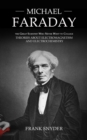Michael Faraday : The Great Scientist Who Never Went to College (Theories about Electromagnetism and Electrochemistry) - Book