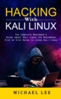 Hacking With Kali Linux : The Complete Beginner's Guide about Kali Linux for Beginners (Step by Step Guide to Learn Kali Linux for Hackers) - Book