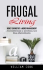 Frugal Living : Money Saving Tips & Money Management (A Complete Guide to Spend Less, Save More & Retire Wealthy) - Book