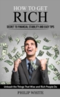 How to Get Rich : Secret to Financial Stability and Easy Tips (Unleash the Things That Wise and Rich People Do) - Book