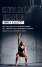 Kettlebell Training : Build Strong Body and Lose Weight With Kettlebell (Burn Fat and Get Lean and Shredded in a Days With Total Body Kettlebell Training) - Book