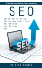 Seo : A No Nonsense Guide in Digital Marketing (Learn How to Drive Traffic and Boost Your Business in the Digital Age) - Book