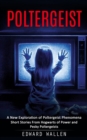 Poltergeist : A New Exploration of Poltergeist Phenomena (Short Stories From Hogwarts of Power and Pesky Poltergeists) - Book