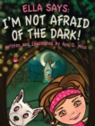 Ella Says : I'm Not Afraid of the Dark! - Book