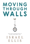 Moving Through Walls : The Four Foundations to Living Your Best Life - Book