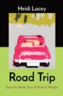 Road Trip : Save the World. Sort of. Kind of. Maybe. - Book