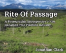 Rite of Passage : A Photographic Introspective of the Canadian Tree Planting Industry - Book