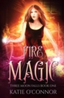 Fire Magic : Three Moon Falls Book 1 - Book