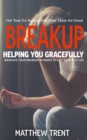 Breakup : Get Your Ex Back or Get Over Them for Good (Helping You Gracefully Navigate Your Breakup in Order to Live Your Best Life) - eBook