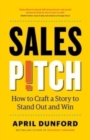 Sales Pitch : How to Craft a Story to Stand Out and Win - Book