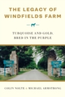 The Legacy of Windfields Farm : Turquoise and Gold, Bred in the Purple - Book