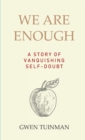 We Are Enough : A Story of Vanquishing Self-Doubt - Book