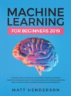 Machine Learning for Beginners 2019 : The Ultimate Guide to Artificial Intelligence, Neural Networks, and Predictive Modelling (Data Mining Algorithms & Applications for Finance, Business & Marketing) - Book