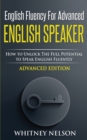 English Fluency for Advanced English Speaker : How to Unlock the Full Potential to Speak English Fluently - Book