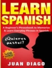 Learn Spanish : A Beginner's Phrasebook to Memorize & Learn Everyday Phrases in Spanish - Book