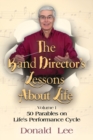 The Band Director's Lessons About Life : Volume 1: 50 Parables on Life's Performance Cycle - Book