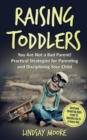 Raising Toddlers : You Are Not a Bad Parent! Practical Strategies for Parenting and Disciplining Your Child - Book