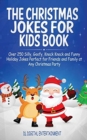 The Christmas Jokes for Kids Book : Over 250 Silly, Goofy, Knock Knock and Funny Holiday Jokes Perfect for Friends and Family at Any Christmas Party - Book