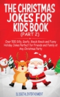 The Christmas Jokes for Kids Book : Over 500 Silly, Goofy, Knock Knock and Funny Holiday Jokes and riddles Perfect for Friends and Family at Any Christmas Party (Part 2) - Book