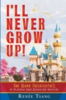 I'll Never Grow Up! : The Bare Necessities of Planning Your Disneyland Vacation - Book