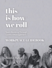 This Is How We Roll Workplace Guidebook : Team Building through Conflict Management - Book