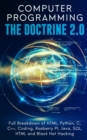 Computer Programming The Doctrine 2.0 : Full Breakdown of HTML, Python, C, C++, Coding Raspberry PI, Java, SQL, HTML and Black Hat Hacking. - Book