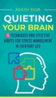 Quieting Your Brain : 15 Techniques and Effective Habits for Stress Management in Everyday Life - Book