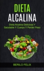 Dieta Alcalina : Dieta Alcalina Deliciosa Y Saludable Y Cuerpo Y Perder Peso - Book
