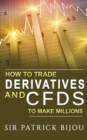 How to Trade Derivatives and Cfds to Make Millions - Book
