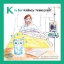K is for Kidney Transplant : With Notes for Parents and Professionals - Book