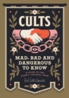 Cults! Mad, Bad and Dangerous to Know : An Illustrated Guide - Book
