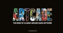 ARTCADE - The Book of  Classic Arcade Game Art (Extended Edition) - Book