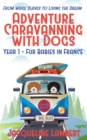 Year 1 - fur babies in France : from wage slaves to living the dream adventure caravanning with dogs book 1 1 - Book