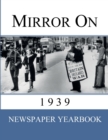 Mirror On 1939 : Newspaper Yearbook containing 120 front pages from 1939 - Unique birthday gift / present idea. - Book