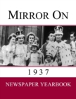 Mirror On 1937 : Newspaper Yearbook containing 120 front pages from 1937 - Unique gift / present idea. - Book