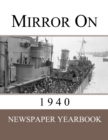 Mirror On 1940 : Newspaper Yearbook containing 120 front pages from 1940 - Unique birthday gift / present idea. - Book