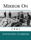 Mirror On 1941 : Newspaper Yearbook containing 120 front pages from 1941 - Unique birthday gift / present idea. - Book