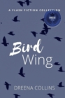 Bird Wing : A Flash Fiction Collection - Book
