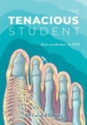 The Tenacious Student : Non-academic to a PhD - Book
