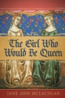 The Girl Who Would Be Queen - Book